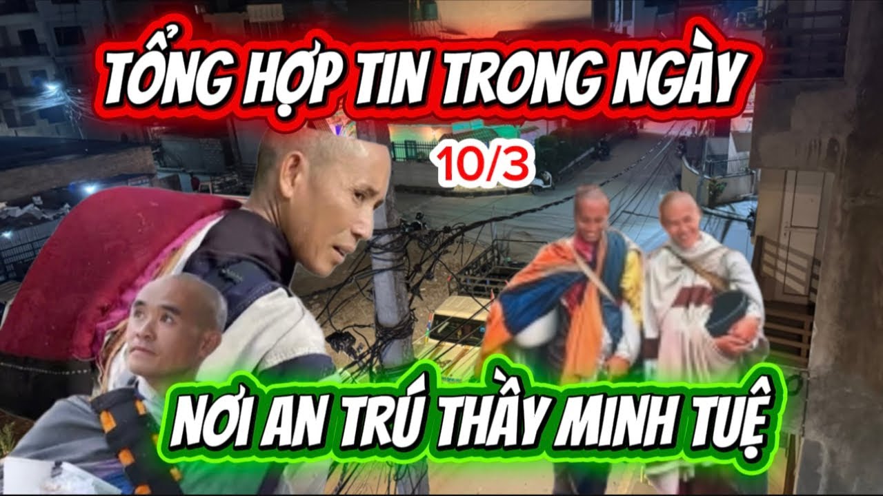 Ngoc Nhi đang phát trực tiếp!Tổng Hợp Tin Trong Ngày Nơi An Trú Thầy MINH TUỆ.10/3