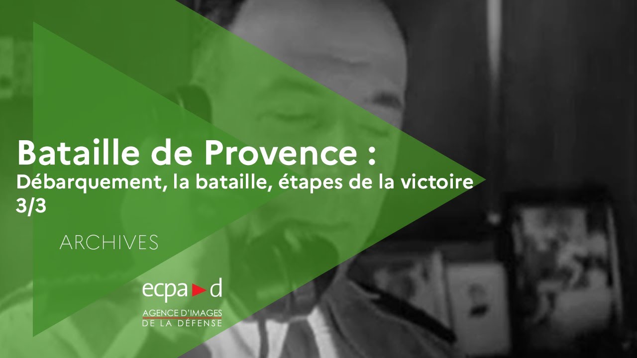 Bataille de Provence : Débarquement, la bataille, étapes de la victoire 3/3 |Archives |ECPAD