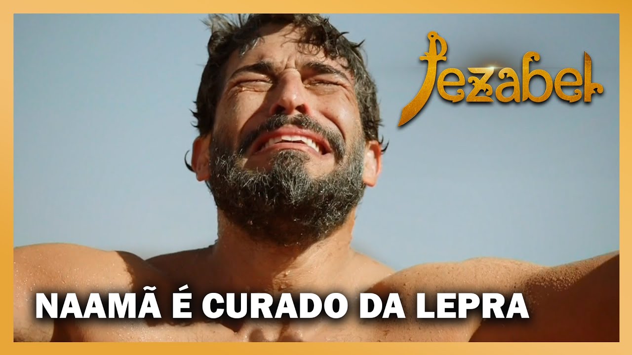 JEZABEL: Naamã é curado da lepra após se lavar no rio Jordão
