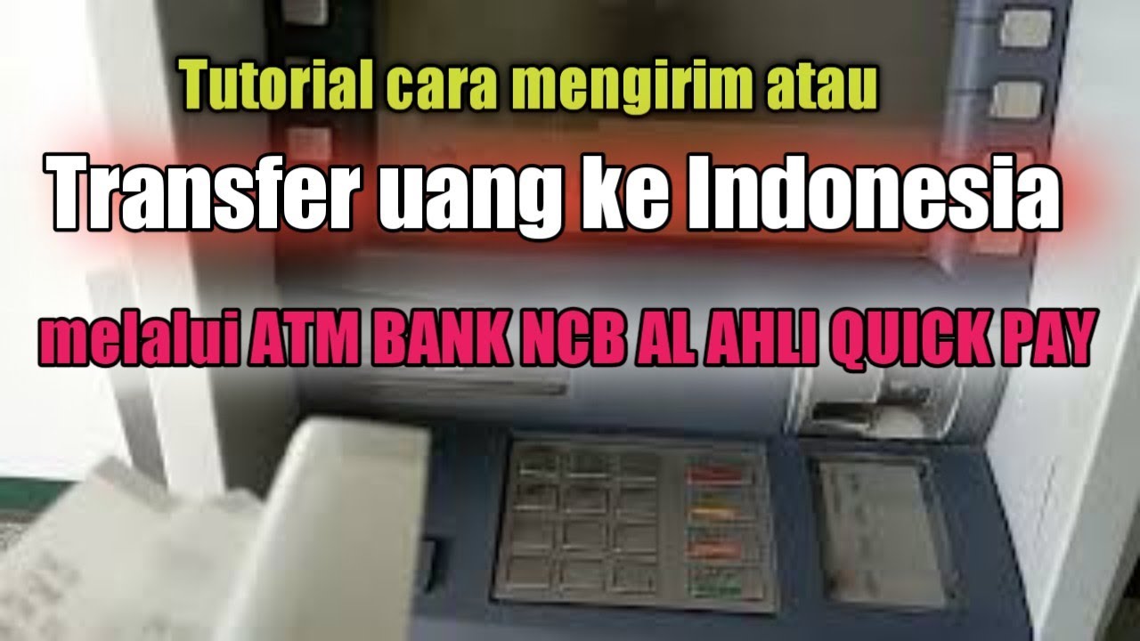 Tutorial cara mengirim atau transfer uang ke Indonesia melalui ATM BANK NCB AL AHLI QUICK PAY#ATMNCB