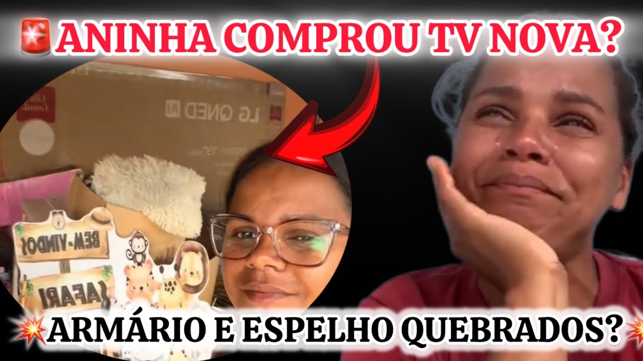 💥OXENTE ANINHA TV NOVA?!ESPELHO E ARMÁRIO QUEBRADOS?!!💥😮😮
