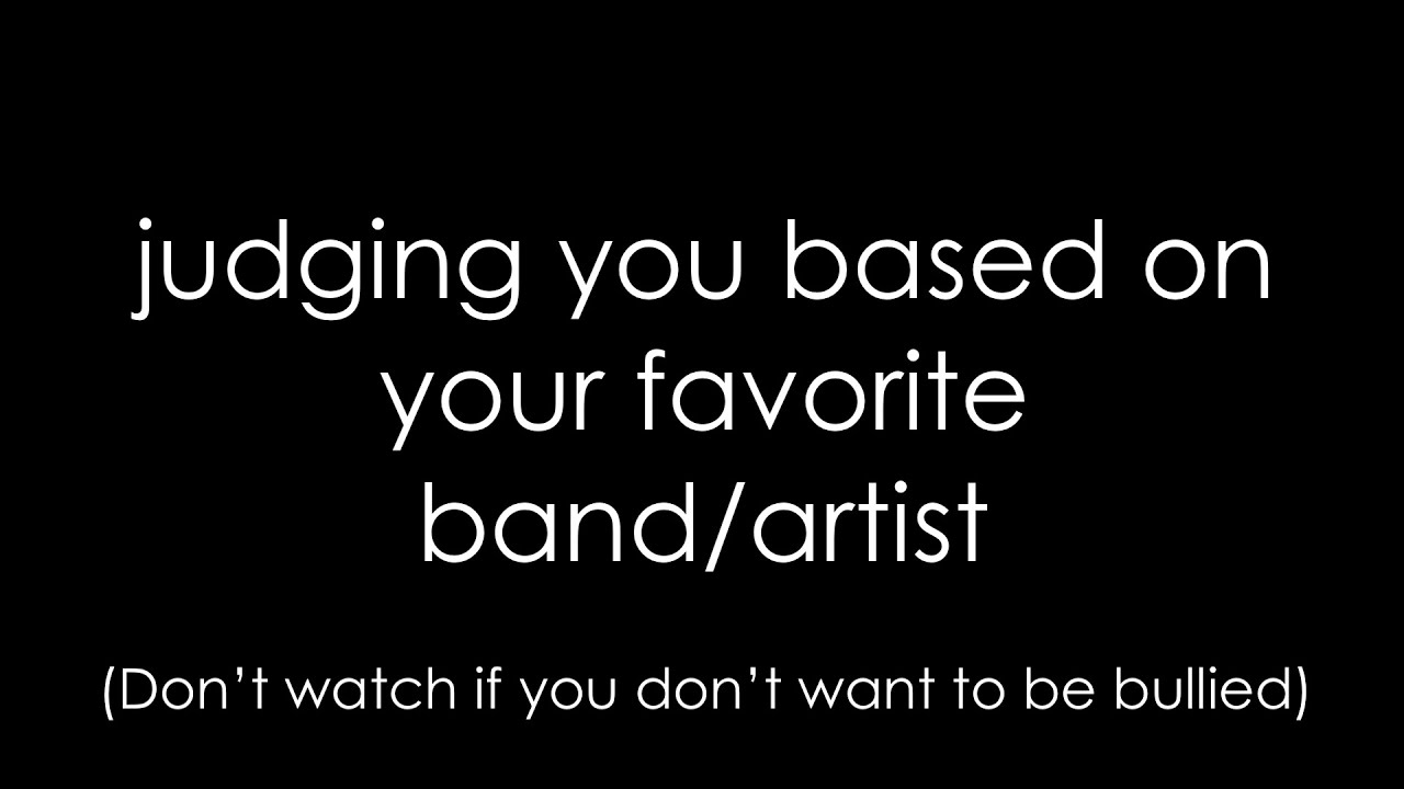 Judging You Based on Your Favorite Band/Artist
