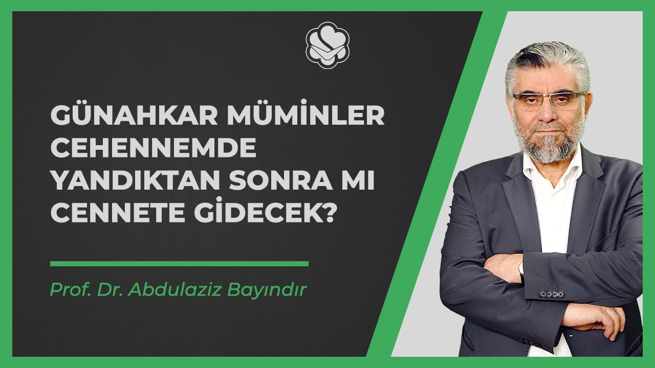 Günahkar müminler cehennemde yandıktan sonra mı cennete gidecek? | Prof. Dr. Abdulaziz BAYINDIR