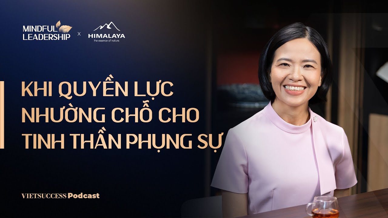 Mindful Leadership SS3 #3|Khi quyền lực nhường chỗ cho tinh thần phụng sự| Phương Nga,CEO Thi&ecirc;n Long