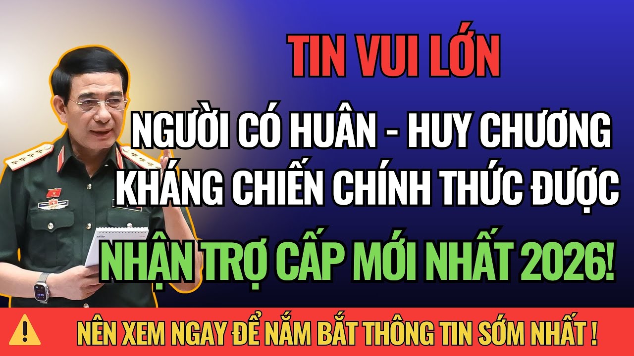 TIN VUI: Người Có Huân Chương, Huy Chương Kháng Chiến Chính Thức Nhận Trợ Cấp MỚI NHẤT 2026!