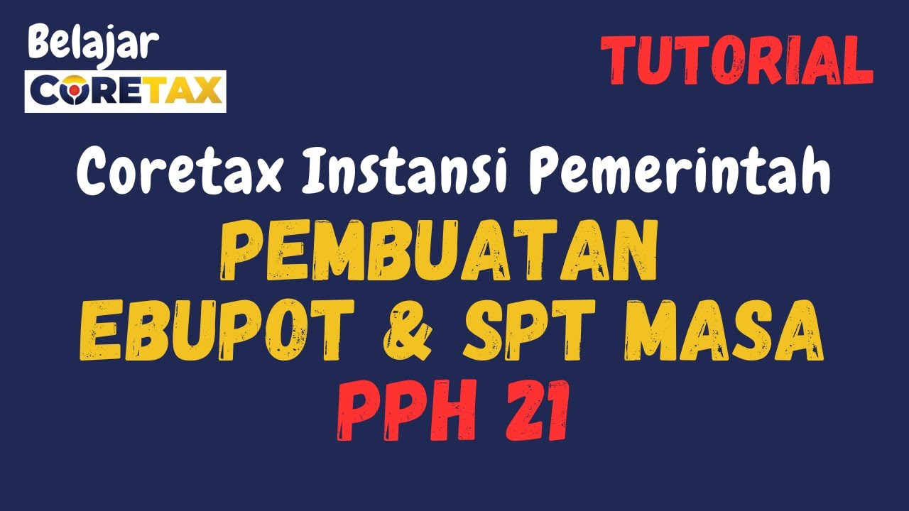 Tutorial PPh 21 Coretax: Pembuatan Bukti Potong dan Pengisian / Pelaporan SPT Masa (Deposit Pajak)