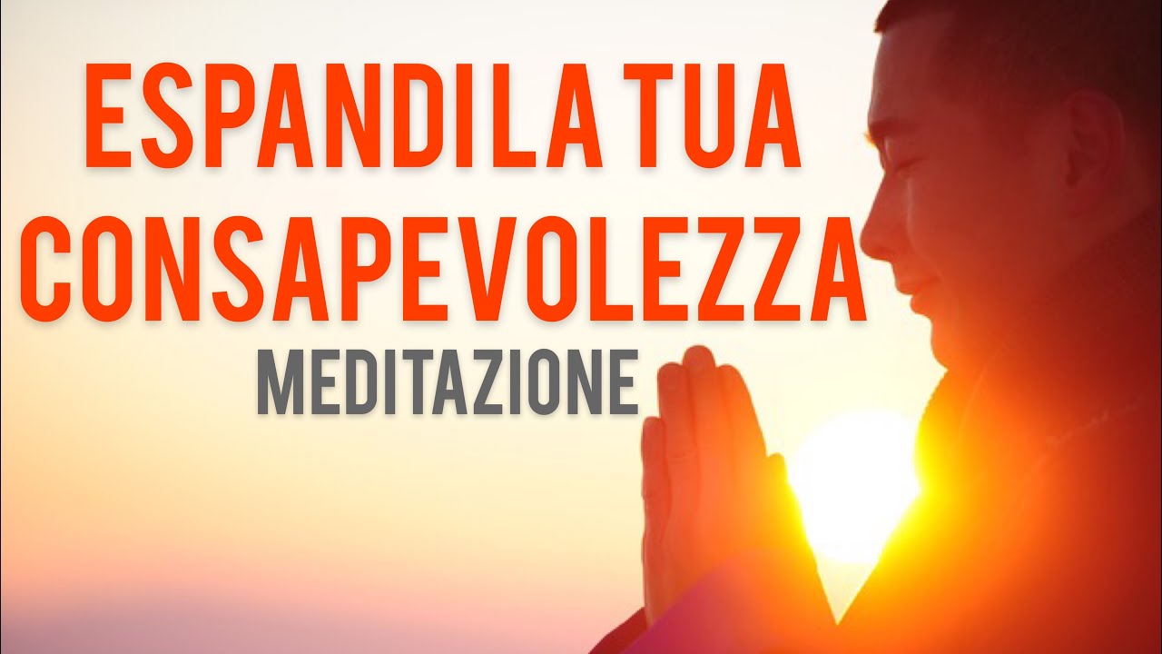 Espandi la Tua Consapevolezza - Meditazione Guidata