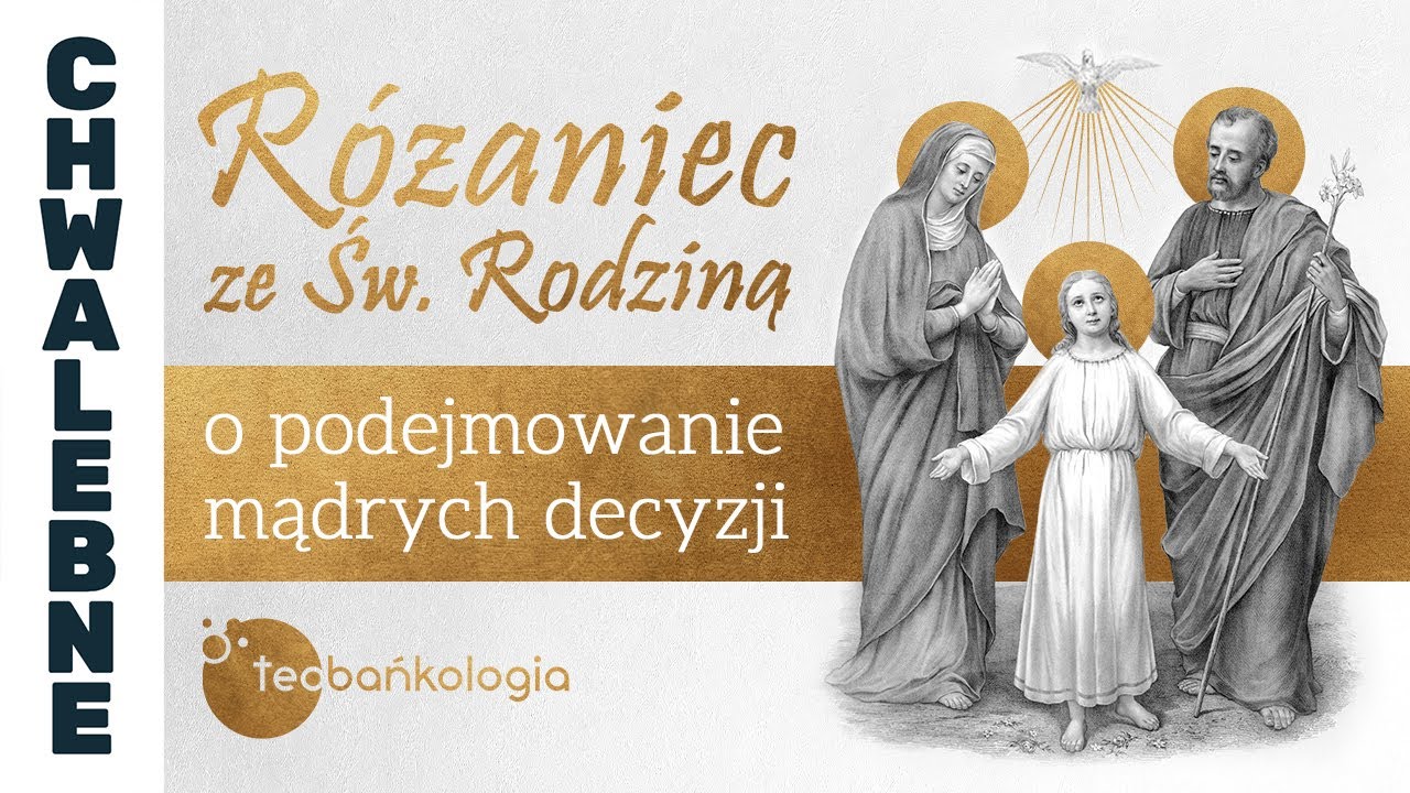Różaniec Teobańkologia ze Św. Rodziną o podejmowanie mądrych decyzji | 28.12