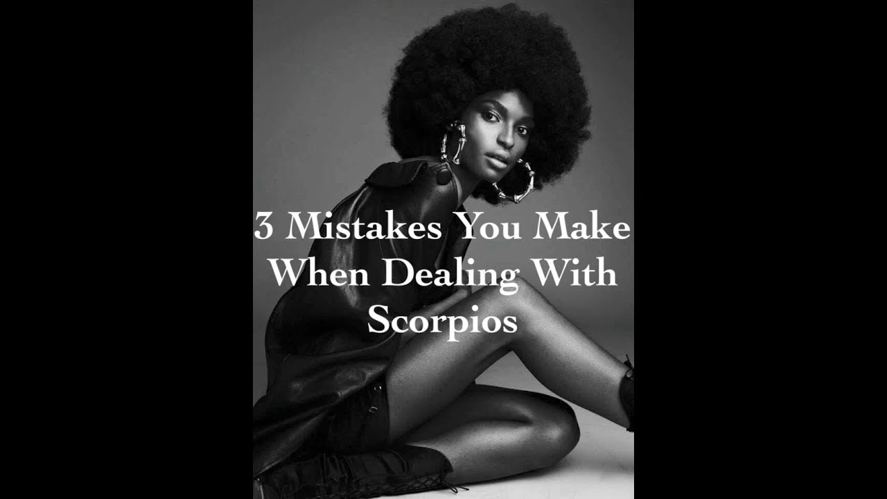 3 Mistakes You Make When Dealing With Scorpios