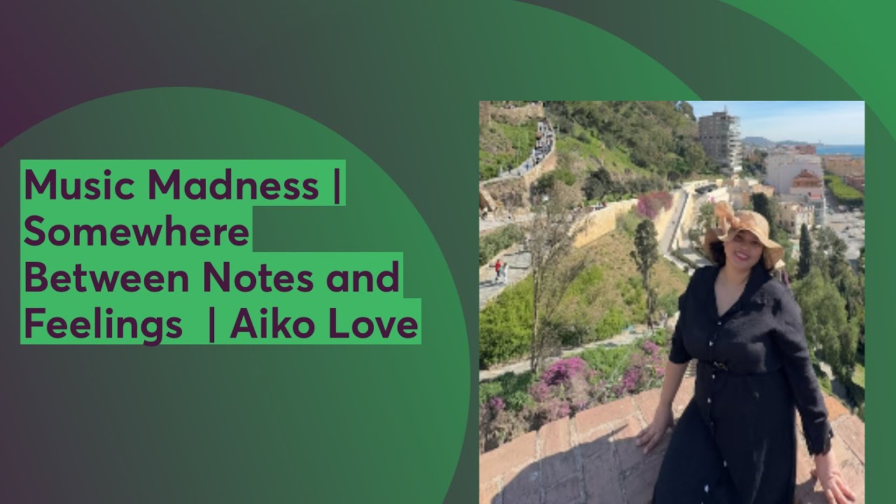 Music Madness | Somewhere Between Notes and Feelings  | Aiko Love