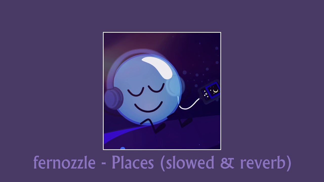 fernozzle - places2 (slowed & reverb)