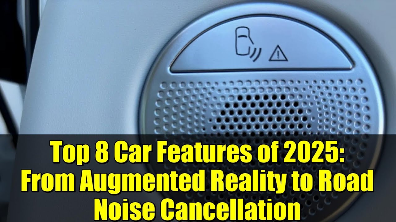 Top 8 Car Features of 2025: From Augmented Reality to Road Noise Cancellation