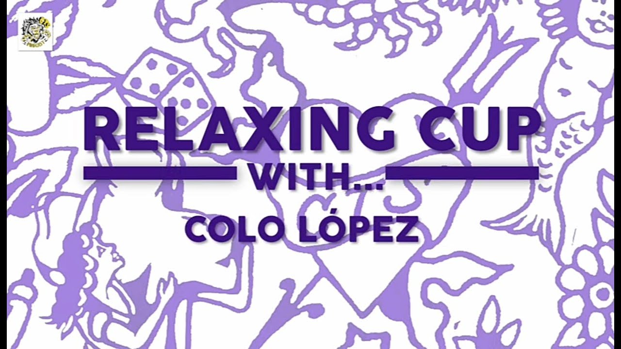 RELAXING CUP WITH...  Colo López