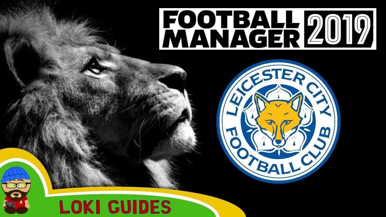 Football Manager 2019 - Leicester City Team & Player Guide - FM19