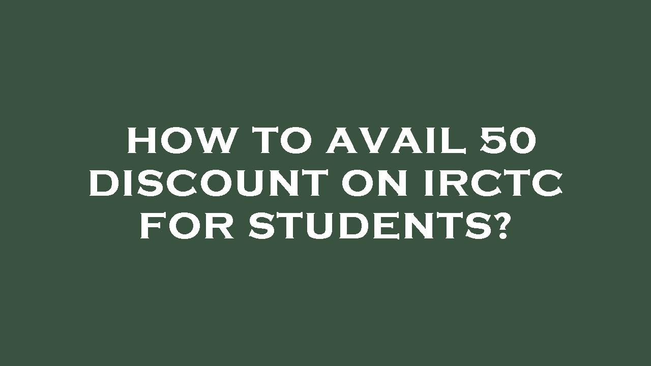 How to avail 50 discount on irctc for students?