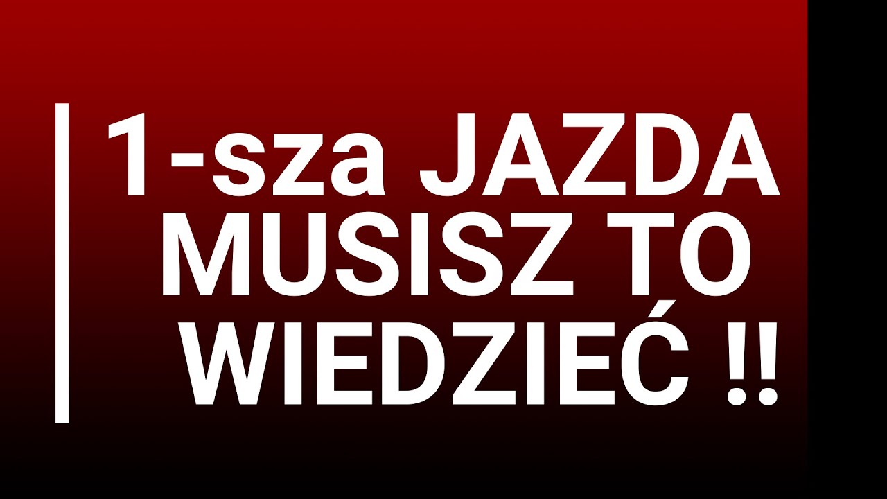 PIERWSZA JAZDA- MUSISZ TO WIEDZIEĆ!!