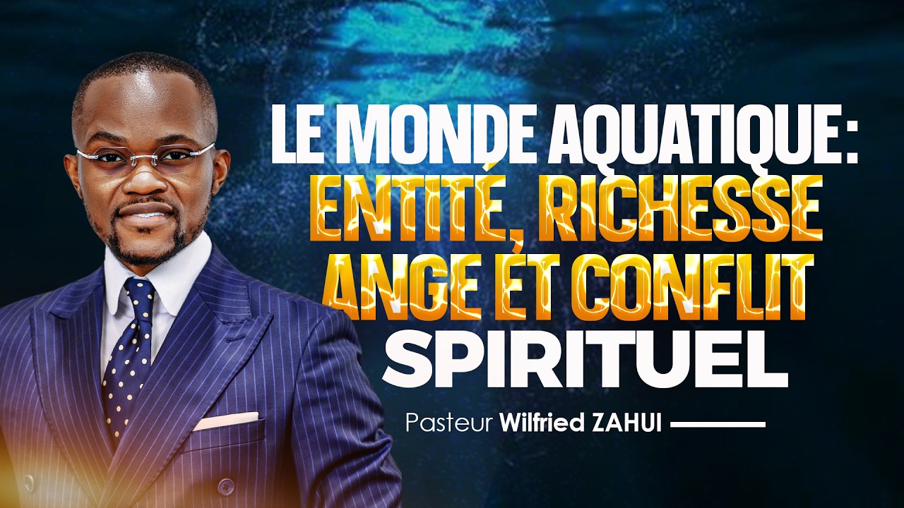 LE MONDE AQUATIQUE: ENTITÉ, RICHESSE, ANGE ET CONFLIT SPIRITUEL | Pasteur Wilfried ZAHUI | JCM tv
