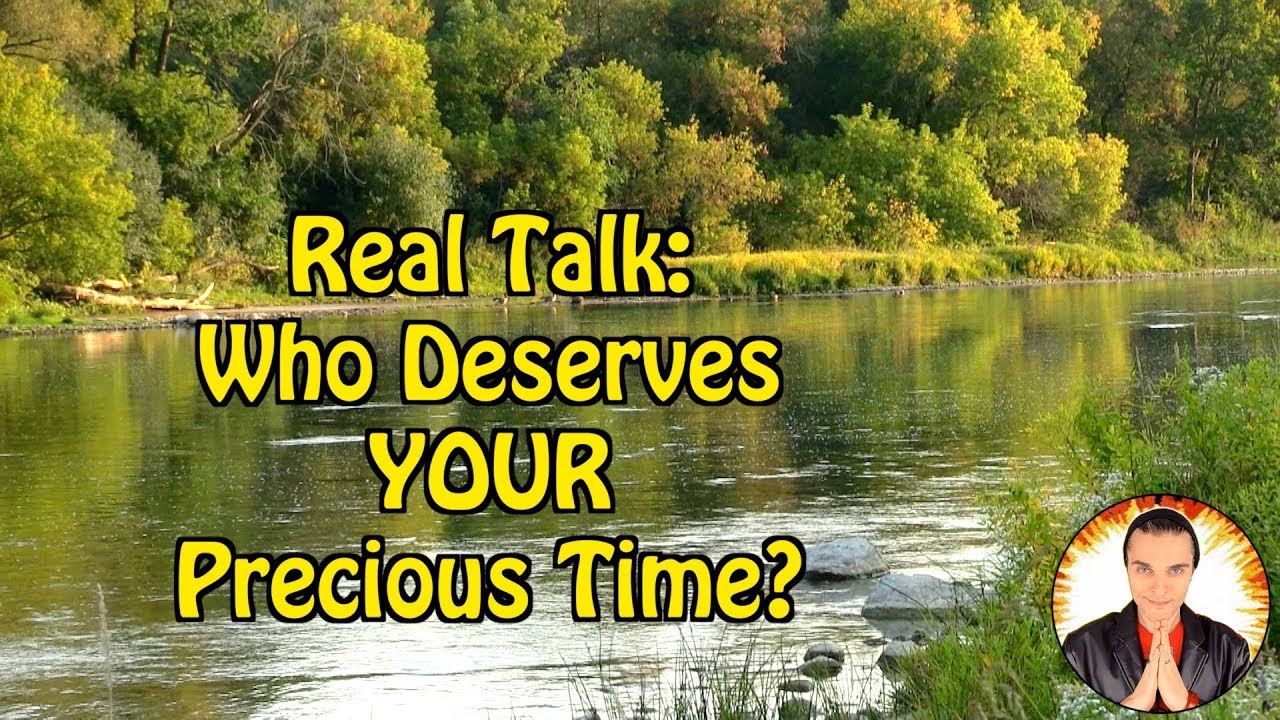 Real Talk: Who Deserves YOUR Precious Time?