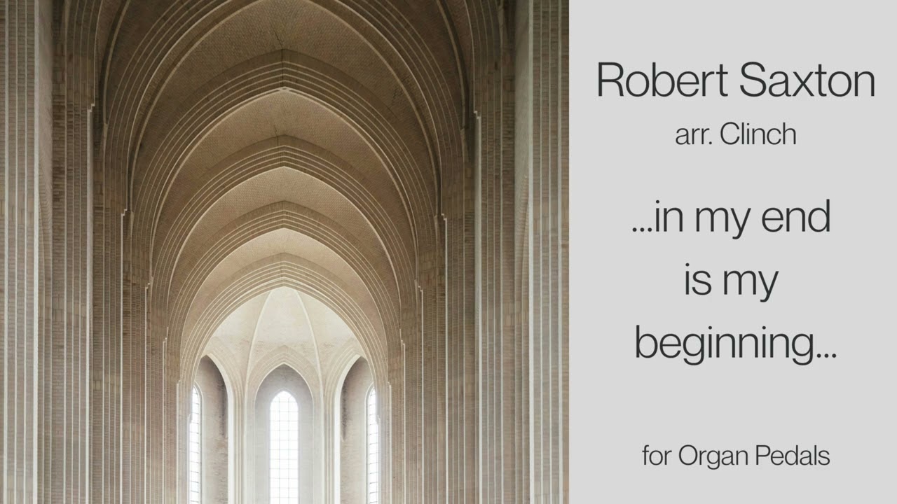 ...in my end is my beginning... (for Organ Pedals) - Robert Saxton, arranged by Jonathan Clinch.