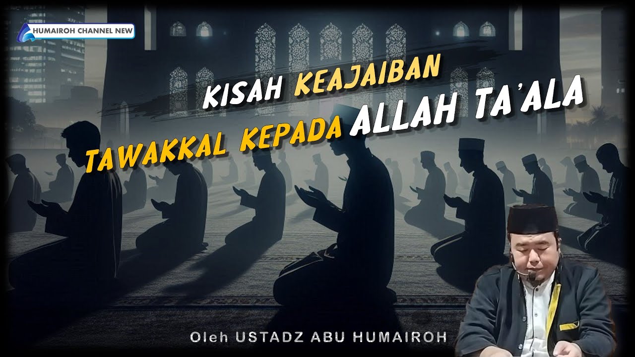 KISAH KEAJAIBAN TAWAKKAL KEPADA ALLAH TA'ALA | USTADZ ABU HUMAIROH