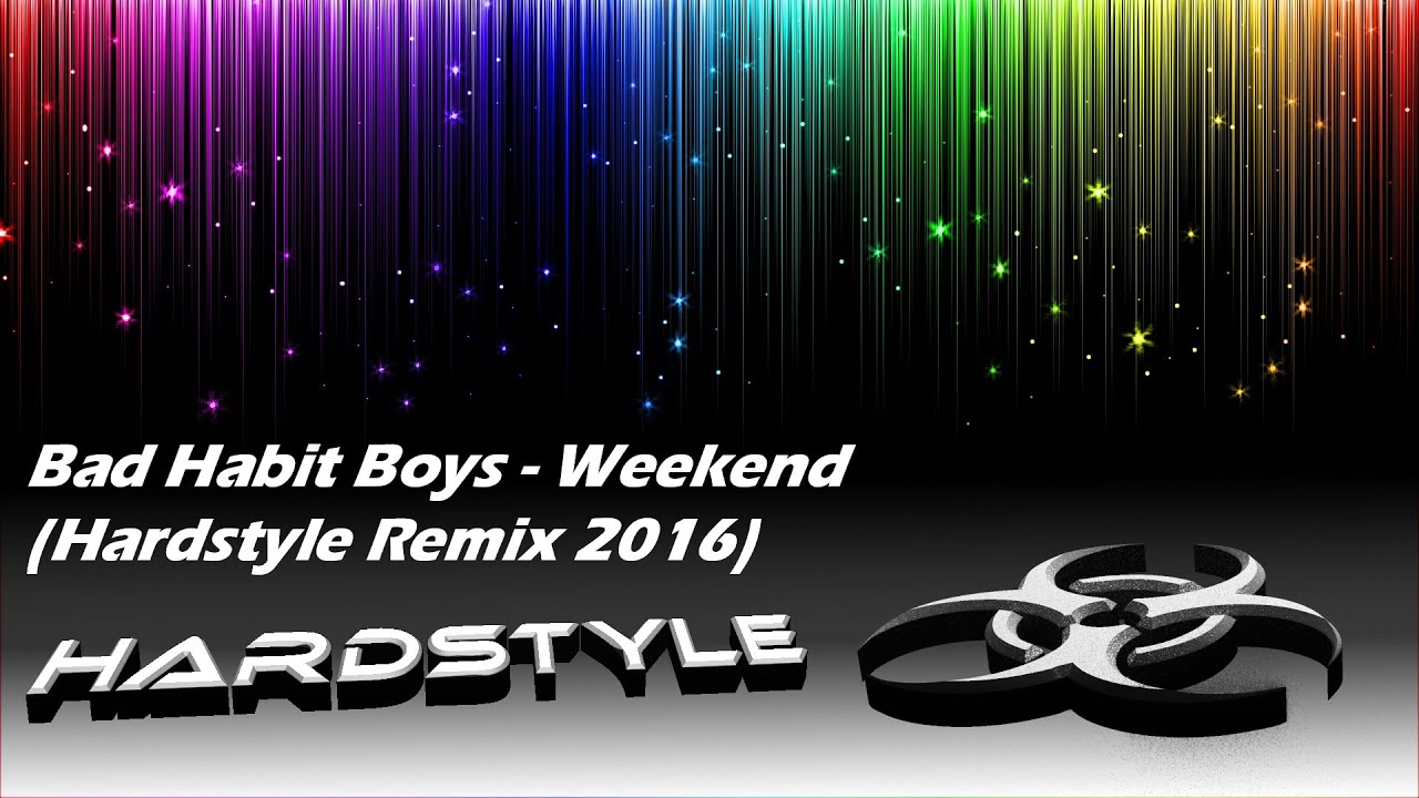 Bad Habit Boys - Weekend (Hardstyle Remix 2016)