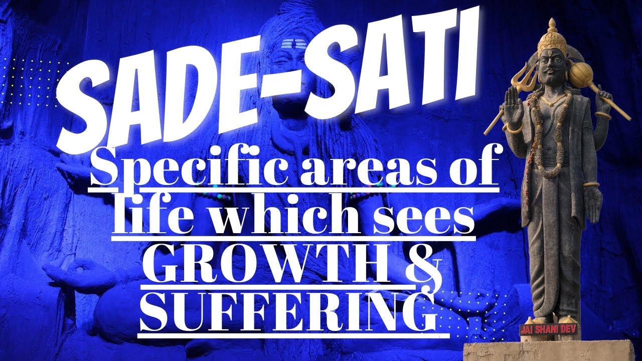 Sade - Sati - Specific areas of life which sees GROWTH & SUFFERING in 7.5 years of Karmic Trial