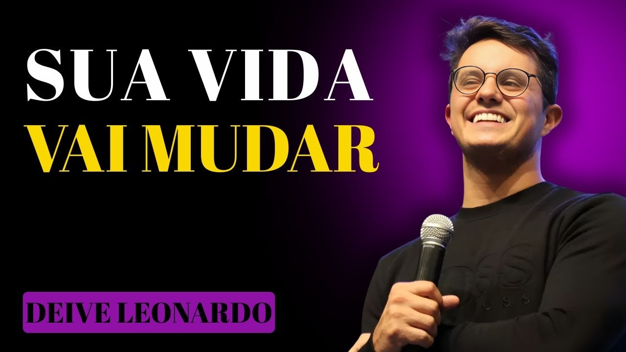 ENTENDA ISSO E SUA VIDA NUNCA MAIS SERÁ A MESMA | DEIVE LEONARDO