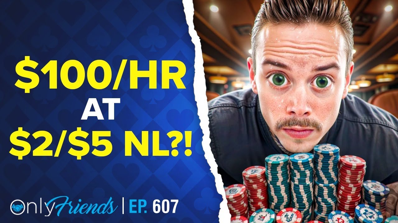Can You Really Make $100/Hour at $2/$5 No-Limit Poker?! | Only Friends Pod Ep #607 | Solve for Why