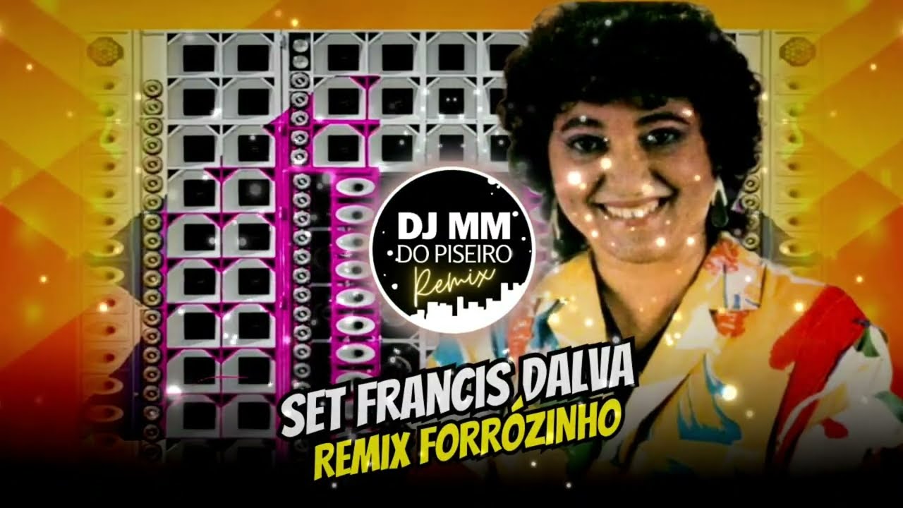 SET FRANCIS DALVA REMIX FORRÓZINHO PRA RECORDAR