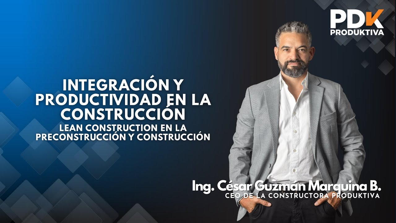 Integración y productividad en la Construcción ‐ Lean Construction en la Preconstrucción - Trujillo