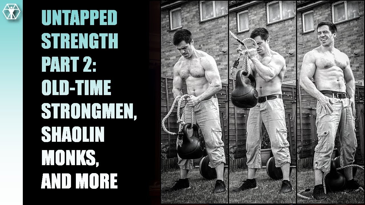 Untapped Strength Part Two: Shaolin Training, Old-Time Strongmen, and More