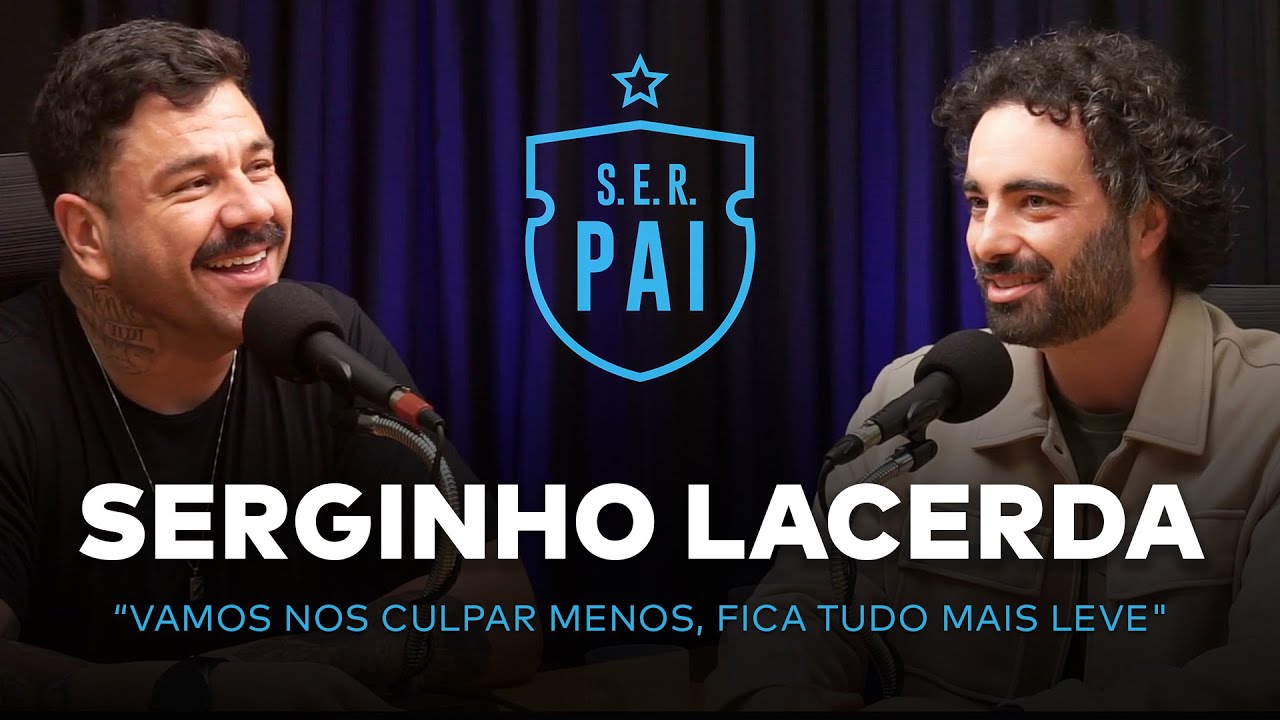 Serginho Lacerda - Podcast do Canal S.E.R. Pai #39