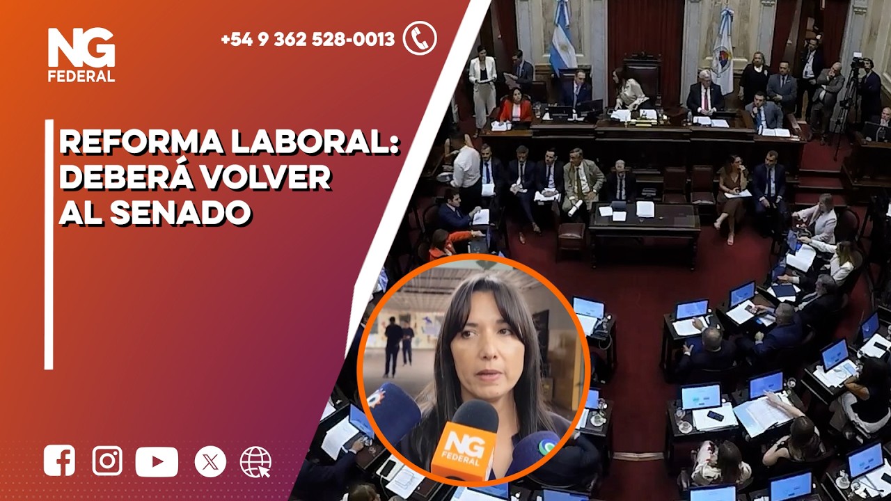 NGFEDERAL - REFORMA LABORAL: DEBERÁ VOLVER AL SENADO - NACIONAL