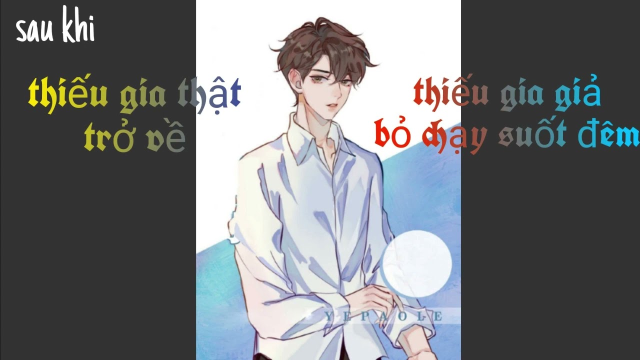 Phần 2 | Sau khi thiếu gia thật trở về, Thiếu gia giả bỏ chạy suốt đêm | Chương 11-20 [ Đam Mỹ ]