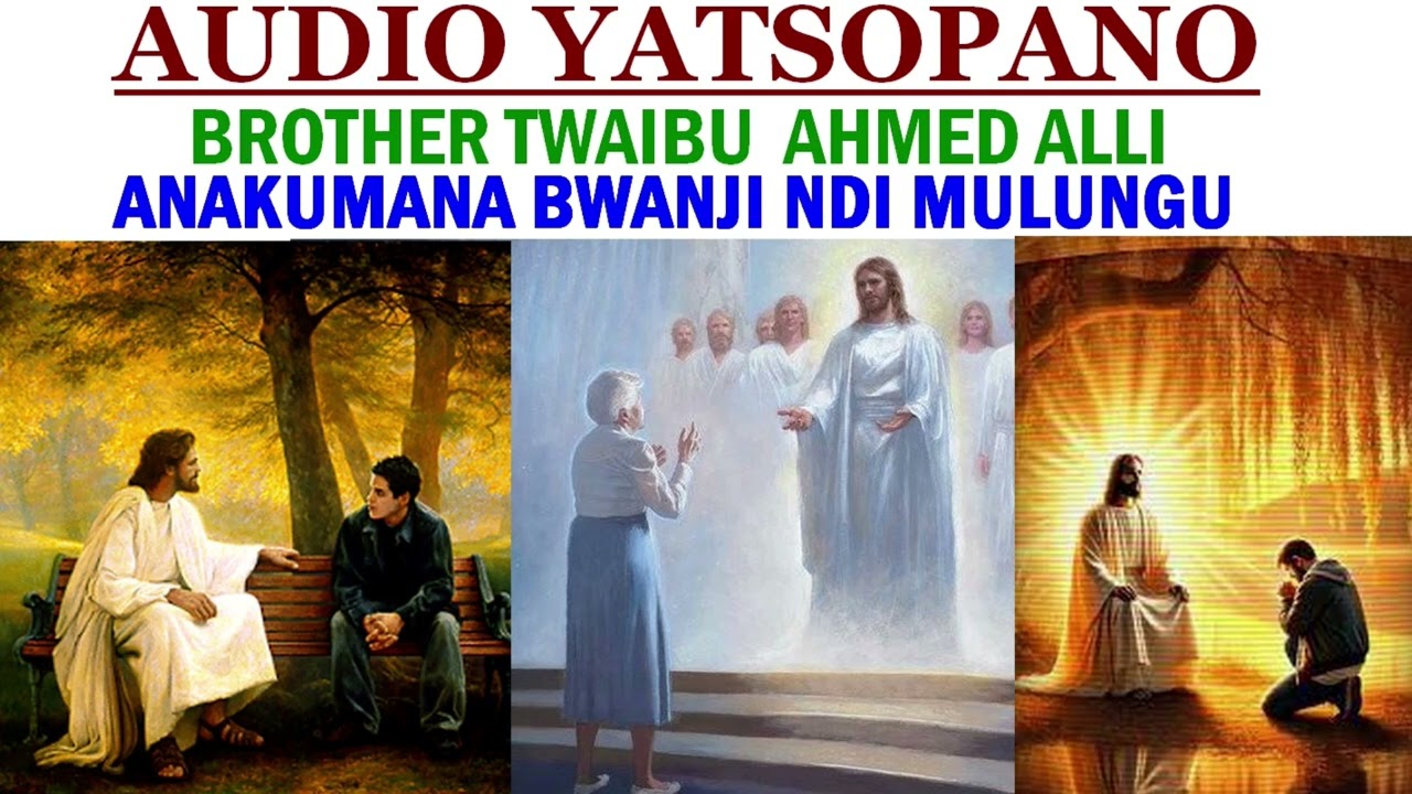 TWAIBU  AHMED ALLI/  A TWAIBU ANAKUMANA BWANJI NDI MULUNGU ?