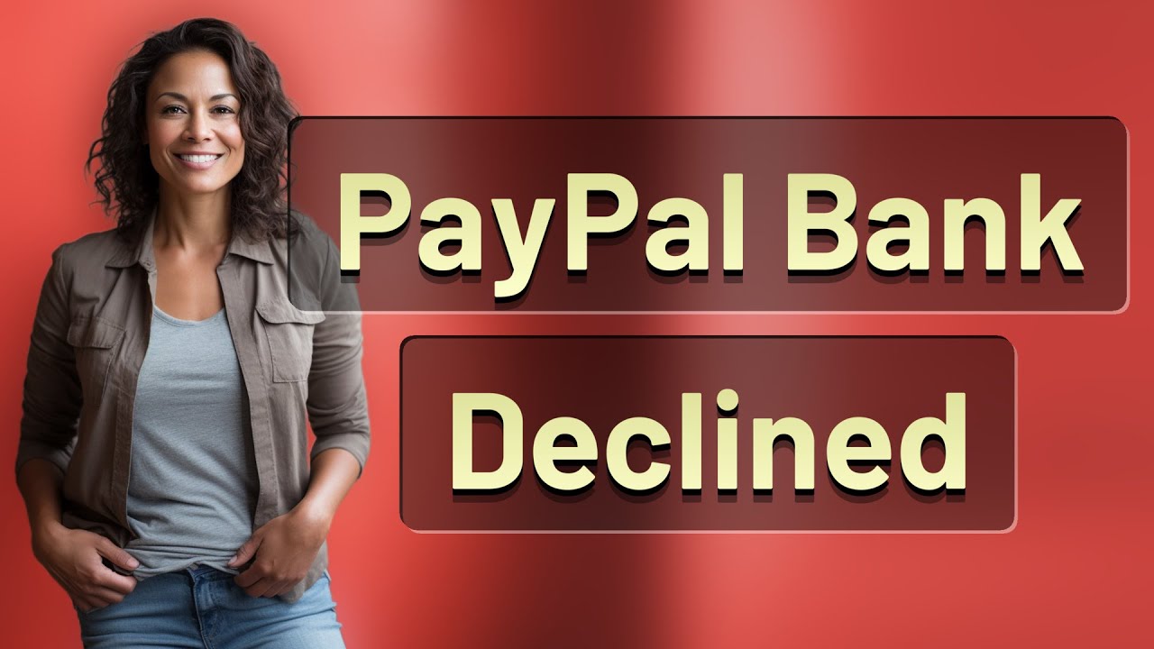 Why Does PayPal Decline My Bank Account Link Request?