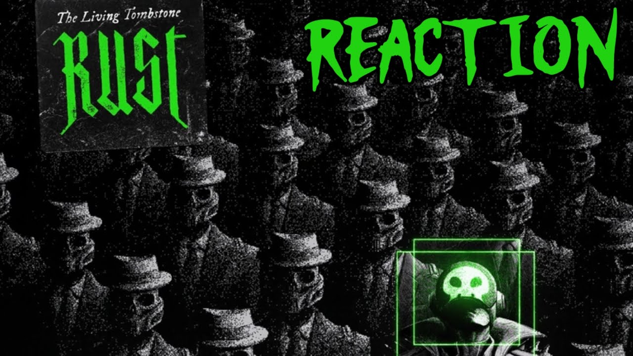 The Living Tombstone - Rust / Reaction