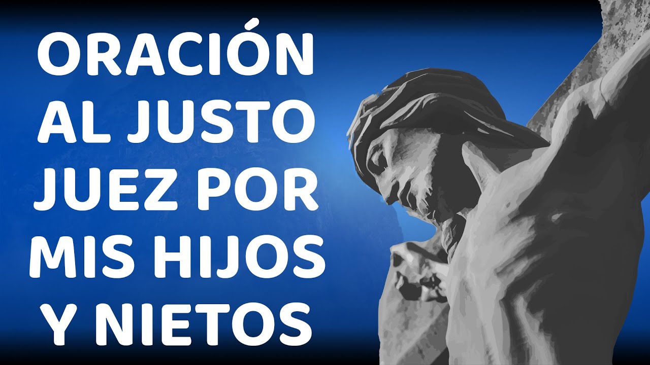 🙏 ORACIÓN AL JUSTO JUEZ POR MIS HIJOS Y NIETOS.  🙏