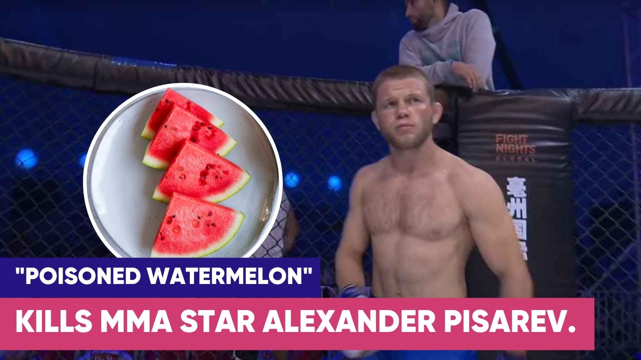MMA star Alexander Pisarev dies after 'eating poisoned watermelon'