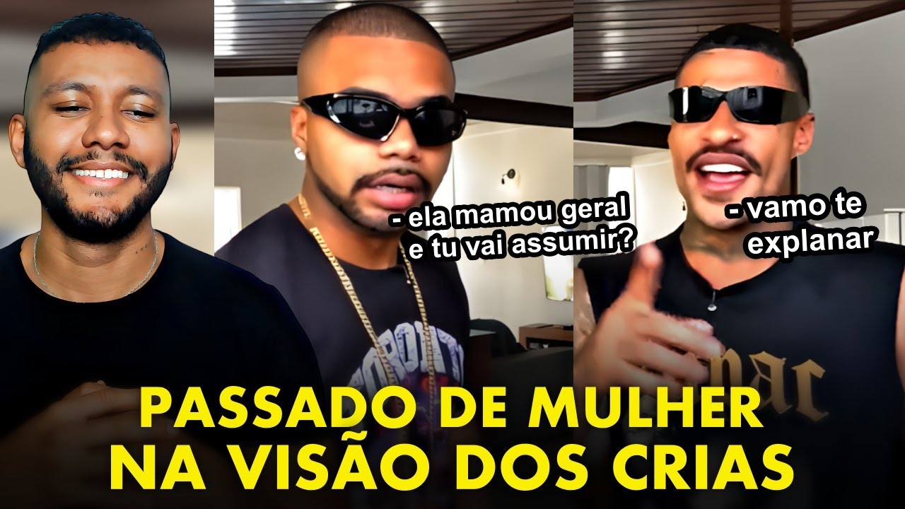 A visão INCANCELÁVEL dos crias sobre PASSADO de ⲘULHER