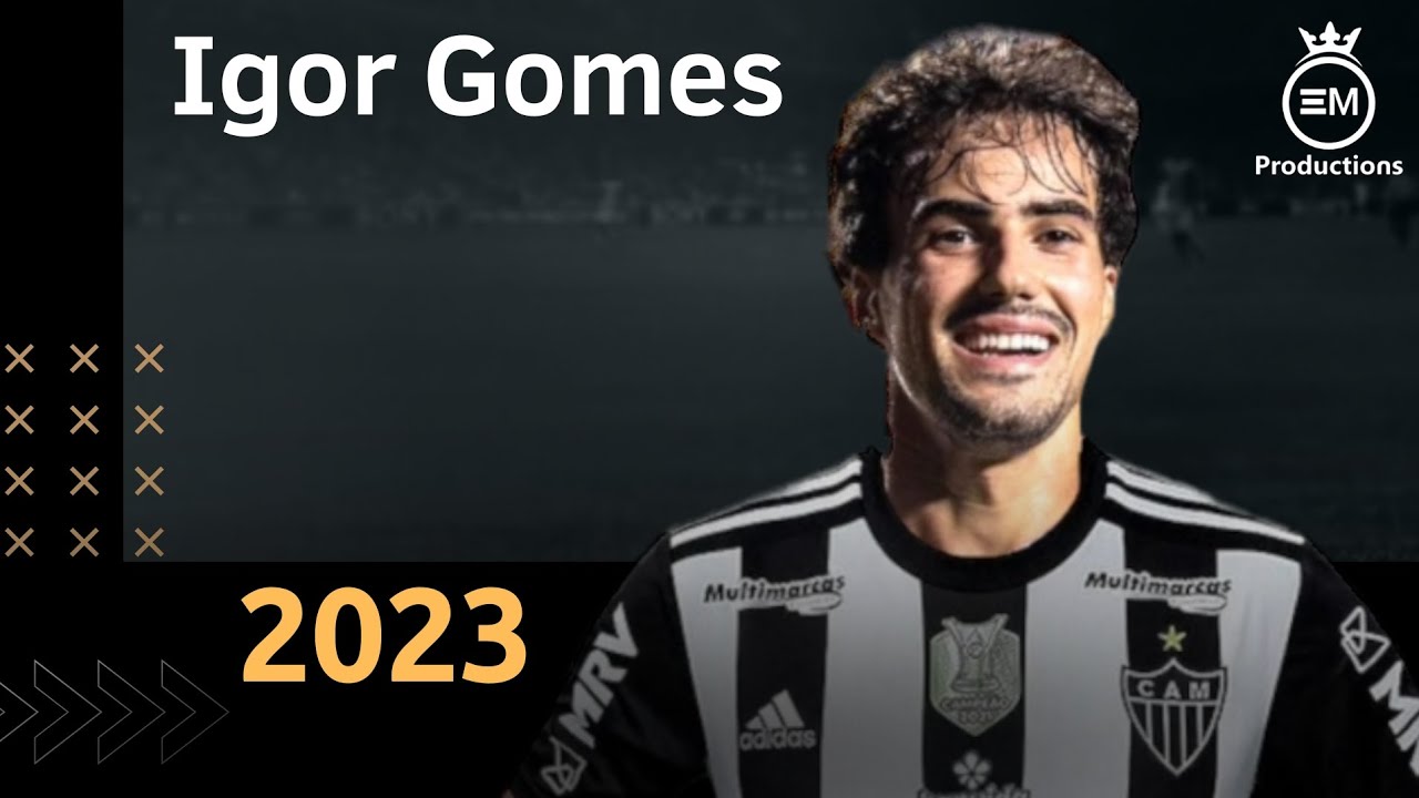 Igor Gomes ► Bem Vindo Ao Atl&eacute;tico-MG - Amazing Skills, Goals & Assists | 2023 HD