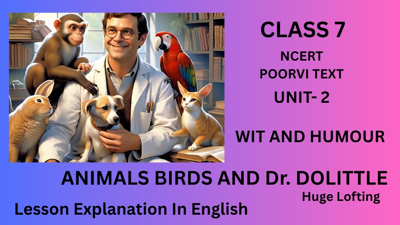 NCERT Class 7 Poorvi Text  Unit 2: Animals, Birds, & Dr. Dolittle | Lesson Explanation (English)