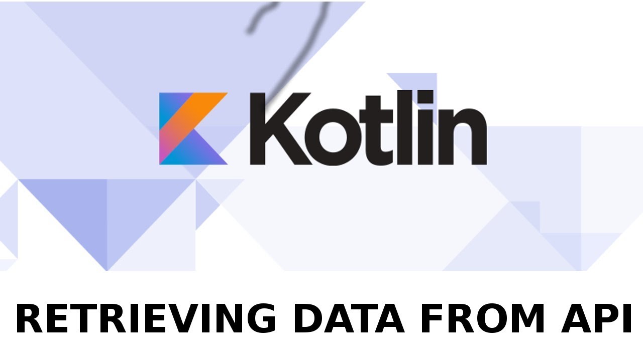 KOTLIN ANDROID DEVELOPMENT - Retrieving Data from API