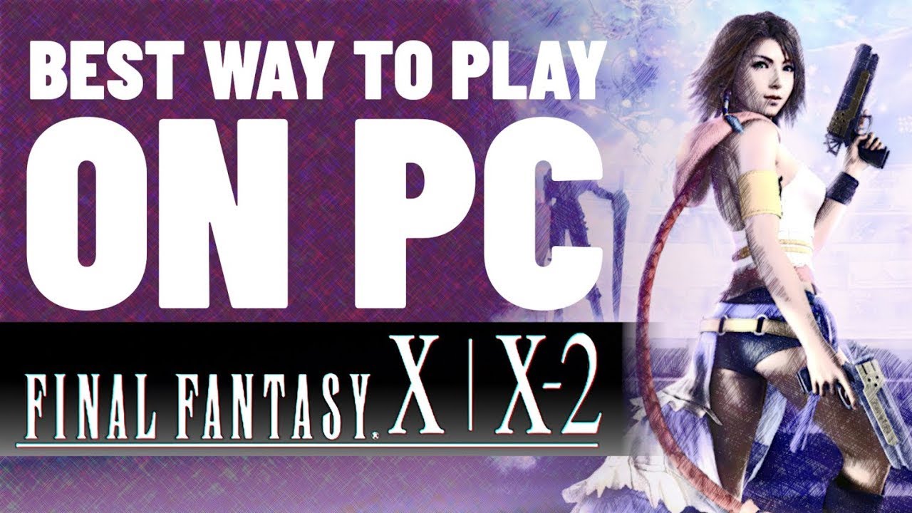 Final Fantasy X/X-2 | Лучший способ играть на ПК