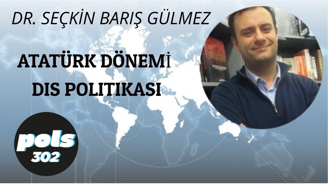 Dr. Seçkin Barış Gülmez Atatürk Dönemi Dış Politikasını Anlatıyor
