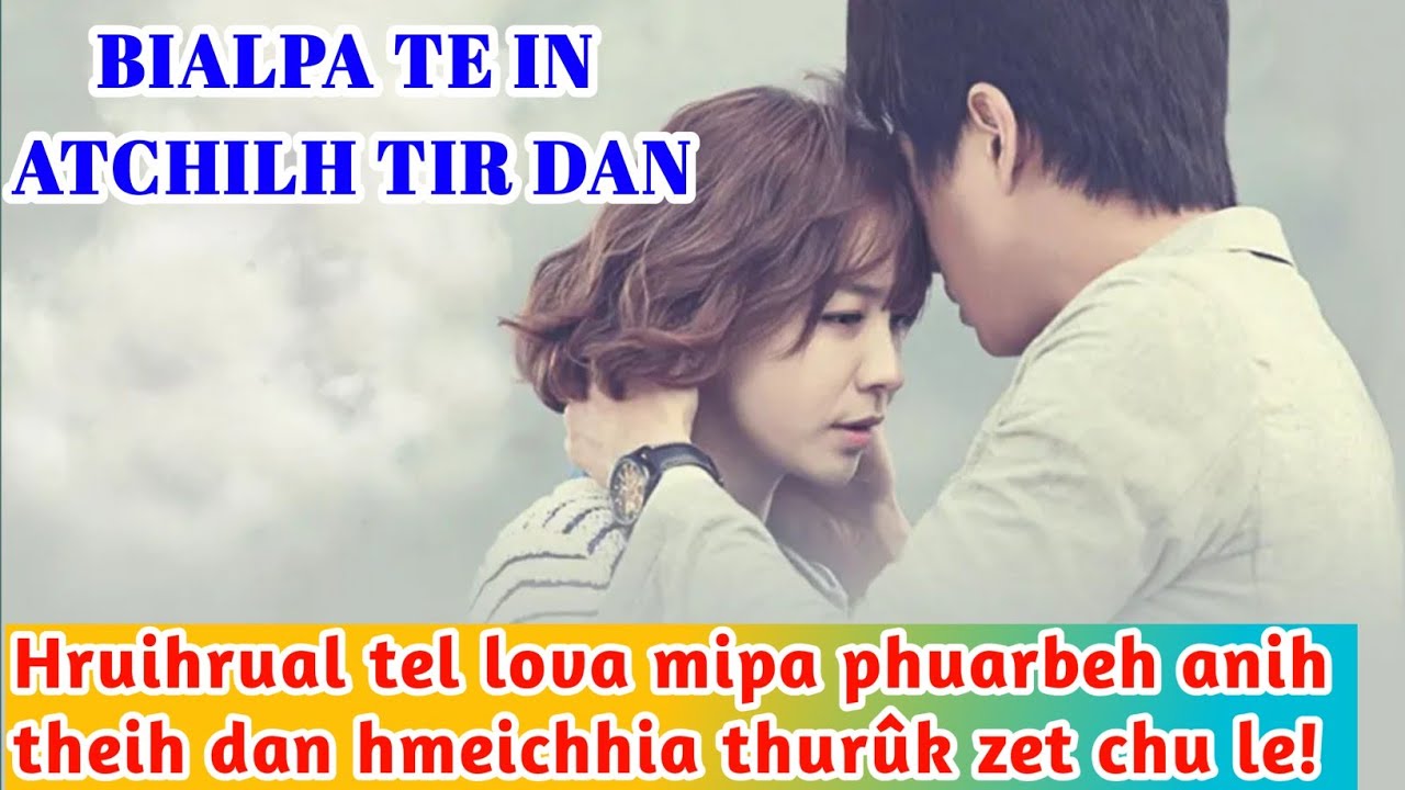 Bialpa te inatchilh tir dan. I bialpa kha hrui tel lovin phuar beh i duh em? Min atchilh se i ti em?
