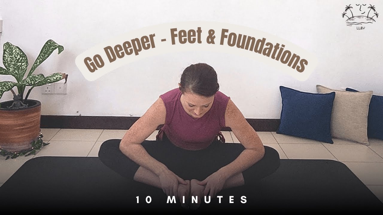 Go Deeper: Feet & Foundations | Yoga Conditioning | 10-min | A Little Love & Attention