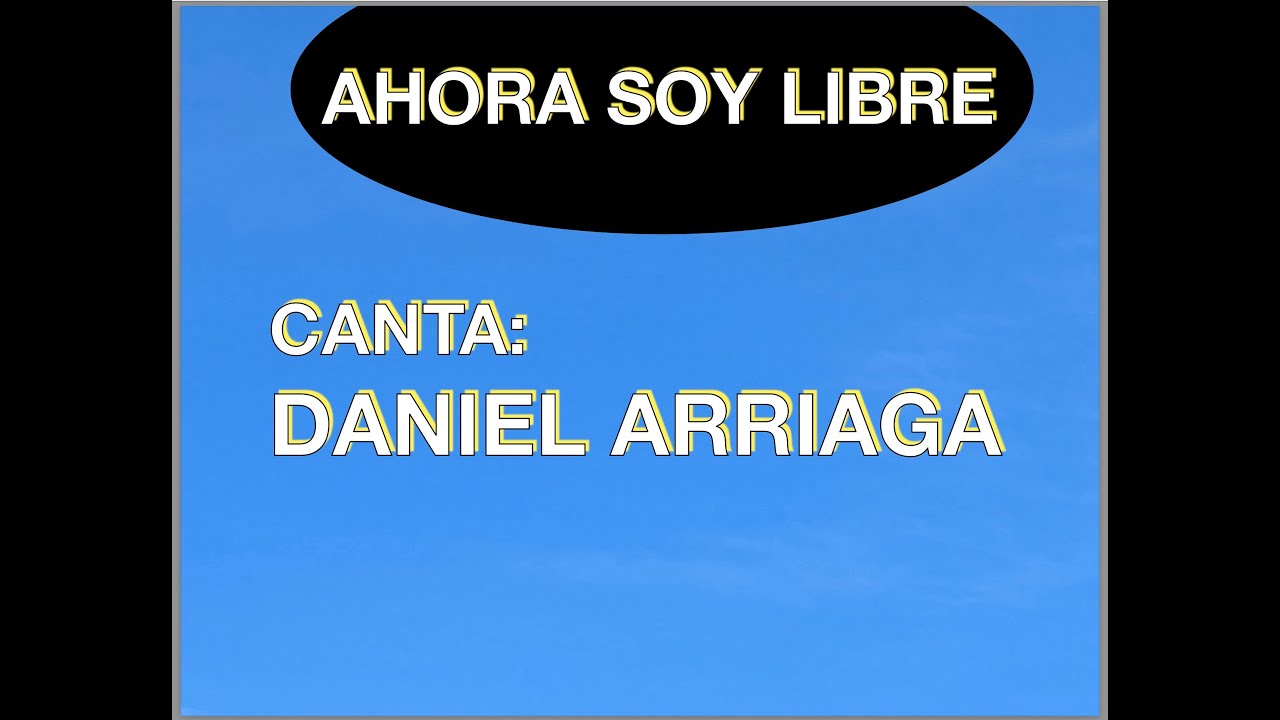 DANIEL ARRIAGA: AHORA SOY LIBRE