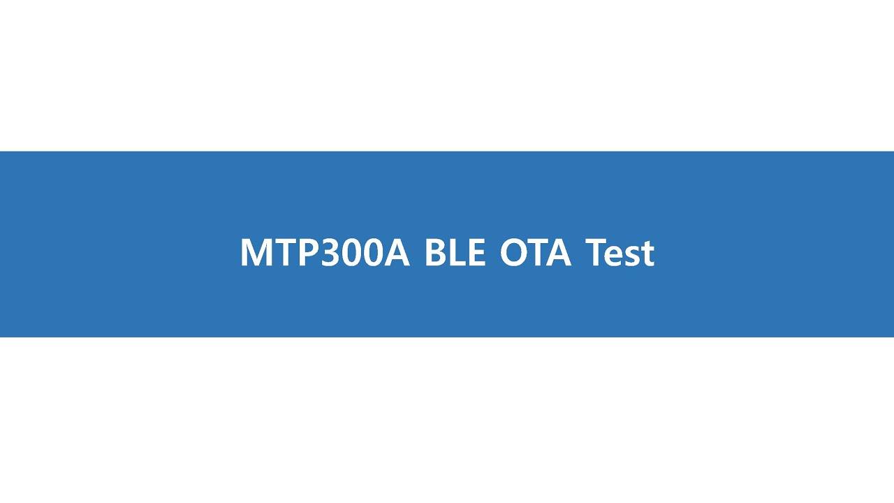 MTP300A BLE OTA Test