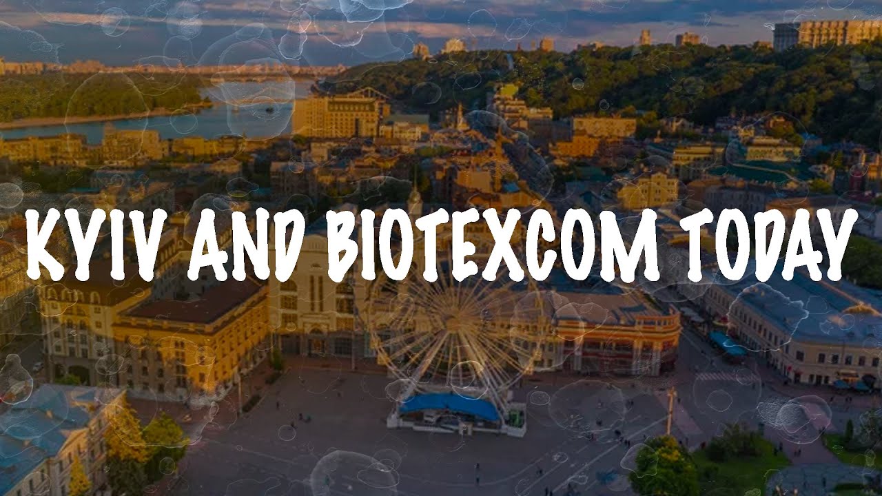Kyiv and BioTexCom today (2023)